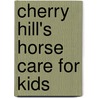 Cherry Hill's Horse Care for Kids door Cherry Hill