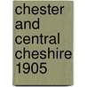 Chester And Central Cheshire 1905 door Derrick Pratt