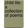 Child Life: A Collection Of Poems door John Greenleaf Whittier
