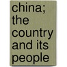 China; The Country And Its People by George Waldo Browne