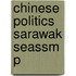 Chinese Politics Sarawak Seassm P
