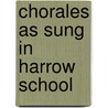 Chorales As Sung In Harrow School door Onbekend