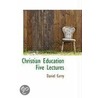 Christian Education Five Lectures door Daniel Curry