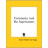 Christianity And The Supernatural door Baron Friedrich Von Hugel