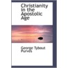 Christianity In The Apostolic Age by George Tybout Purves