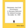 Christianity and Civil Government door William Adams