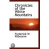 Chronicles Of The White Mountains by Frederick W. Kilbourne