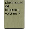 Chroniques de Froissart, Volume 7 by Jean Froissart