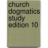 Church Dogmatics Study Edition 10 door Karl Barth