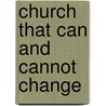 Church That Can and Cannot Change door Jr. Noonan