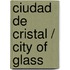 Ciudad De Cristal / City of Glass