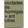 Ciudades de Hormigas = Ant Cities door Arthur Dorros