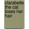 Clarabelle the Cat Loses Her Hair door Patricia Theis