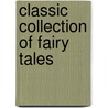 Classic Collection Of Fairy Tales by Nichola Baxter