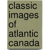 Classic Images of Atlantic Canada by Ed Cavell