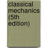 Classical Mechanics (5th Edition) by Tom W.B. Kibble