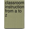 Classroom Instruction from A to Z door Barbara R. Blackburn