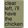Clear Left, I'll Have the Chicken by Garrison Kevin