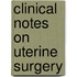 Clinical Notes On Uterine Surgery