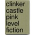 Clinker Castle Pink Level Fiction