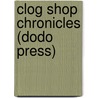 Clog Shop Chronicles (Dodo Press) by John Ackworth