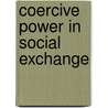 Coercive Power In Social Exchange door Linda D. Molm