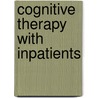 Cognitive Therapy With Inpatients door John W. Ludgate