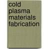 Cold Plasma Materials Fabrication by A. Grill