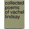 Collected Poems Of Vachel Lindsay door Vachel Lindsay