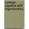 College Algebra With Trigonometry door Raymond A. Barnett