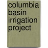 Columbia Basin Irrigation Project door Marvin Chase