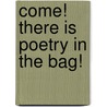 Come! There Is Poetry in the Bag! door Patricia Dave