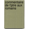 Commentaire de L'Ptre Aux Romains by Frdric Godet