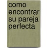 Como Encontrar su Pareja Perfecta by H. Norman Wright