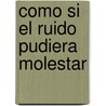 Como Si El Ruido Pudiera Molestar by Gustavo Roldán