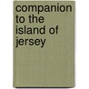 Companion To The Island Of Jersey by Unknown Author