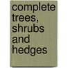 Complete Trees, Shrubs And Hedges door Jacqueline Heriteau