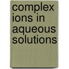 Complex Ions In Aqueous Solutions door Onbekend