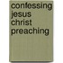 Confessing Jesus Christ Preaching