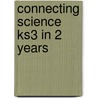 Connecting Science Ks3 In 2 Years door Lynn Chapman