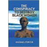 Conspiracy To Destroy Black Women by Michael Porter