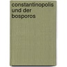 Constantinopolis Und Der Bosporos door Joseph Hammer-Purgstall