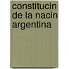 Constitucin de La Nacin Argentina by Argentina