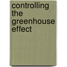 Controlling The Greenhouse Effect door Raj K. Gupta