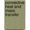 Convective Heat And Mass Transfer door William M. Kays