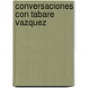 Conversaciones Con Tabare Vazquez by Tabare Vazquez