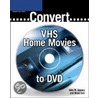 Converting Your Vhs Movies To Dvd door John Gosney