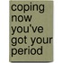 Coping Now You've Got Your Period