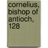 Cornelius, Bishop Of Antioch, 128