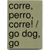 Corre, Perro, Corre! / Go Dog, Go